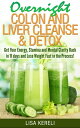 Overnight Colon and Liver Cleanse Detox Get Your Energy, Stamina and Mental Clarity Back in 11 days and Lose Weight Fast in the Process 【電子書籍】 Lisa Kereli