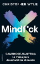 Mindf ck Cambridge Analytica. La trama para desestabilizar el mundo【電子書籍】 Christopher Wylie