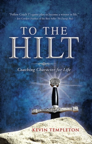 To the Hilt Coaching Character for Life【電子書籍】[ Kevin Templeton ]