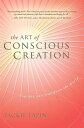 The Art of Conscious Creation: How You Can Transform the World【電子書籍】[ Jackie Lap...