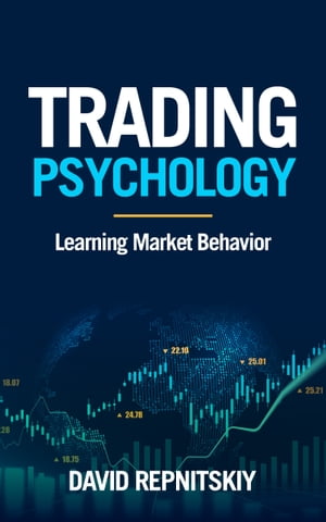 楽天楽天Kobo電子書籍ストアTrading Psychology - Learning Market Behavior【電子書籍】[ David Repnitskiy ]