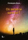 O serais-je sans toi 【電子書籍】 Christophe Bizon