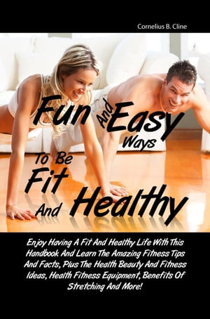Fun And Easy Ways To Be Fit And Healthy