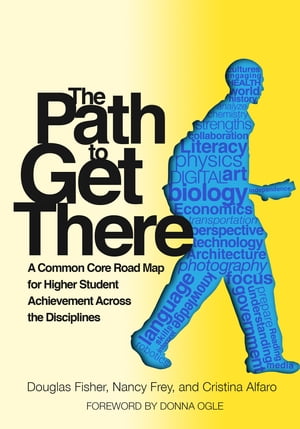 The Path to Get There a Common Core Road Map for Higher Student Achievement Across the Disciplin..