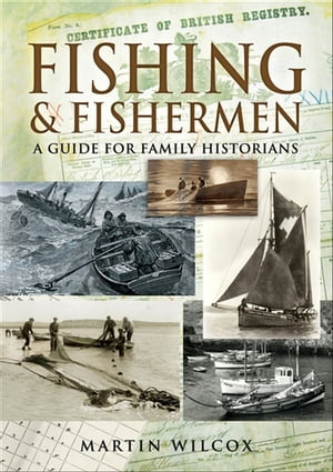 ŷKoboŻҽҥȥ㤨Fishing and Fishermen A Guide For Family HistoriansŻҽҡ[ Martin Wilcox ]פβǤʤ10ߤˤʤޤ