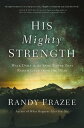 His Mighty Strength Walk Daily in the Same Power That Raised Jesus from the Dead【電子書籍】[ Randy Frazee ]