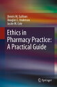 Ethics in Pharmacy Practice: A Practical Guide【電子書籍】 Dennis M. Sullivan