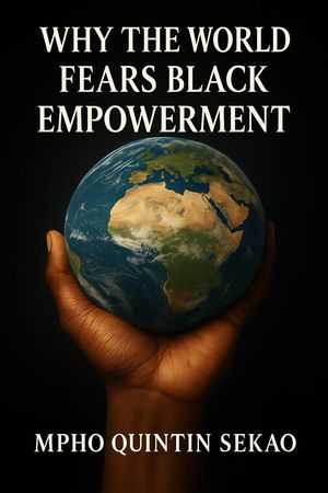 Why the World Fears Black Empowerment