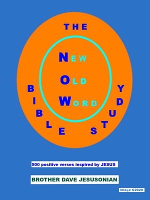THE NEW OLD WORD (NOW) BIBLE STUDY 500 Positive Verses Inspired by JesusŻҽҡ[ Brother Dave Jesusonian ]