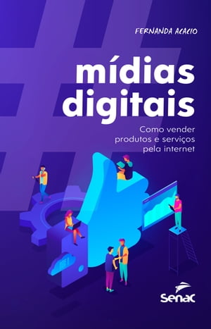 M?dias digitais como vender produtos e servi?os pela internet【電子書籍】[ Fernanda Acacio ]