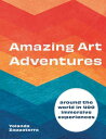 Amazing Art Adventures Around the world in 400 immersive experiences【電子書籍】[ Yola...