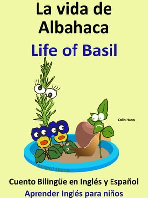 La Vida de Albahaca: Life of Basil. Cuento Bilingüe en Inglés y Español. Coleccion Aprender Inglés.