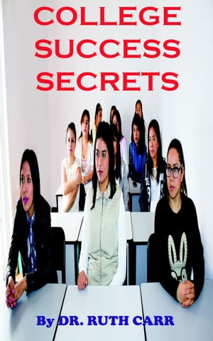 College Success Secrets【電子書籍】[ Dr. Ruth Carr ]