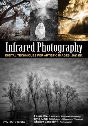 Infrared Photography Digital Techniques for Brilliant ImagesŻҽҡ[ Laurie Klein ]