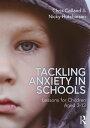 Tackling Anxiety in Schools Lessons for Children Aged 3-13