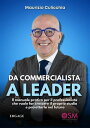 Da Commercialista a Leader Il manuale pratico per il professionista che vuole far crescere il proprio studio e proiettarlo nel futuro