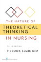 The Nature of Theoretical Thinking in Nursing, Third Edition Third Edition【電子書籍】 Hesook Suzie Kim, PhD, RN