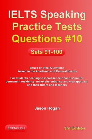 IELTS Speaking Practice Tests Questions #10. Sets 91-100. Based on Real Questions asked in the Academic and General Exams