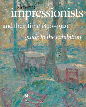 Slovene Impressionists and their Time 1890-1920