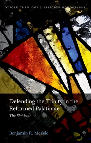 Defending the Trinity in the Reformed Palatinate The Elohistae