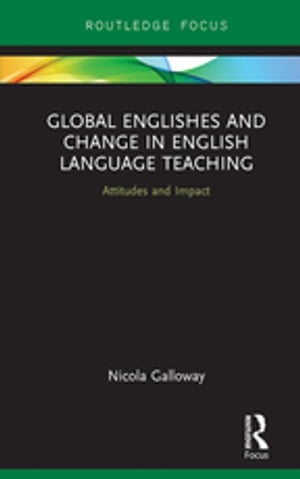 Global Englishes and Change in English Language Teaching Attitudes and Impact