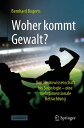 Woher kommt Gewalt? Erkl?rungen aus Neurowissenschaften, Psychologie, Soziologie & Co