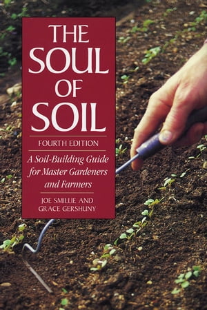 The Soul of Soil A Soil-Building Guide for Maste