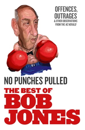 No Punches Pulled Offences, Outrages and Other Observations【電子書籍】[ Bob Jones ]