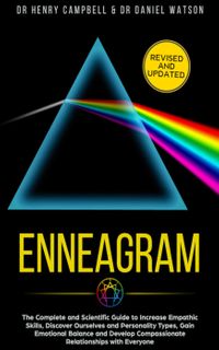 Enneagram:The Complete and Scientific Guide to Increase Empathic Skills, Discover Ourselves and Personality Types, Gain Emotional Balance and Develop Compassionate Relationships with Everyone【電子書籍】[ Dr Henry Campbell ]