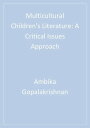 Multicultural Children’s Literature A Critical Issues Approach【電子書籍】[ Ambika G. ...