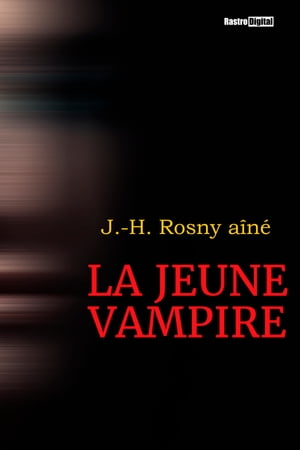 La Jeune Vampire【電子書籍】[ J.-H. Rosny 