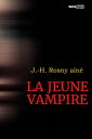 La Jeune Vampire【電子書籍】[ J.-H. Rosny 