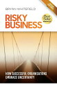 Risky Business How Successful Organisations Embrace Uncertainty【電子書籍】 Bryan Whitefield