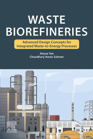 Waste Biorefineries Advanced Design Concepts for Integrated Waste to Energy Processes【電子書籍】[ Jinyue Yan ]
