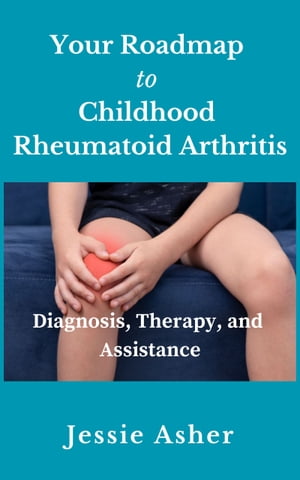 Your Roadmap to Childhood Rheumatoid Arthritis