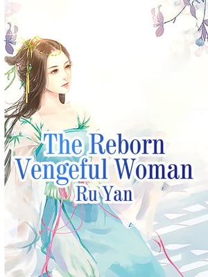The Reborn Vengeful Woman