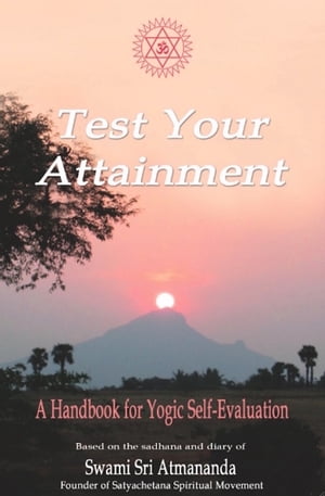 Test Your Attainment: A Handbook for Yogic Self-Evaluation