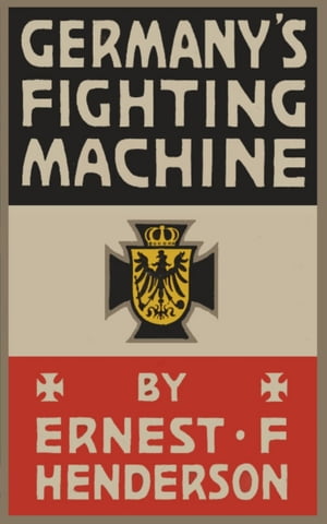 Germany's Fighting Machine: Army, Navy, AirshipsŻҽҡ[ Ernest Flagg Henderson ]