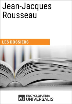 Jean-Jacques Rousseau Les Dossiers d'UniversalisŻҽҡ[ Encyclopaedia Universalis ]
