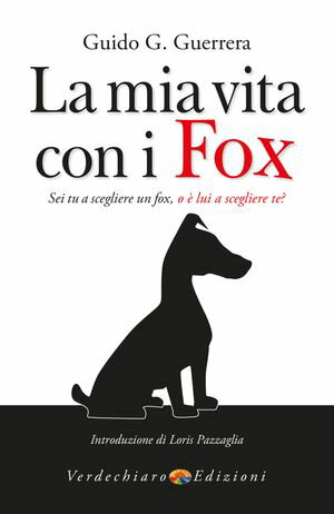 La mia vita con i Fox Sei tu a scegliere un Fox, o ? lui a scegliere te?【電子書籍】[ Guido G. Guerrera ]