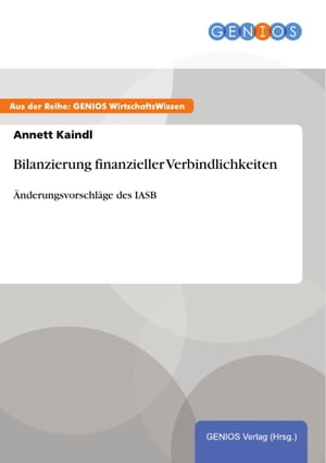 Bilanzierung finanzieller Verbindlichkeiten ?nderungsvorschl?ge des IASBŻҽҡ[ Annett Kaindl ]