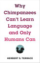 Why Chimpanzees Can't Learn Language and Only Humans Can