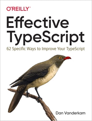 Effective TypeScript 62 Specific Ways to Improve Your TypeScriptŻҽҡ[ Dan Vanderkam ]