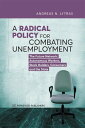 A Radical Policy For Combating Unemployment The Future Network: Autonomous Workers, Stock Holders, Consumers and the State【電子書籍】 Andreas Lytras