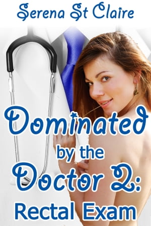 Dominated by the Doctor 2: Rectal Exam