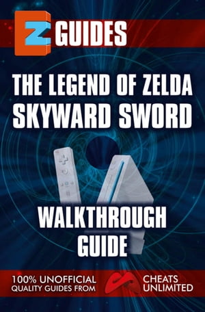 The Legend of Zelda Skyward Sword Walkthrough Guide【電子書籍】 The Cheat Mistress