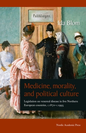 Medicine, Morality, and Political Culture: Legislation on venereal disease in five Northern European countries, c. 1870 - c. 1995