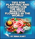 TIPS FOR PLANTING AND CARING FOR THE MOST BEAUTIFUL FLOWERS IN THE WORLD Guide F...