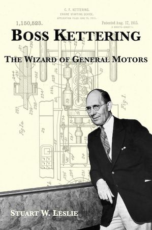 Boss Kettering: The Wizard of General Motors