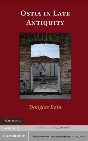 Ostia in Late Antiquity【電子書籍】[ Douglas Boin ]